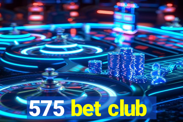 575 bet club